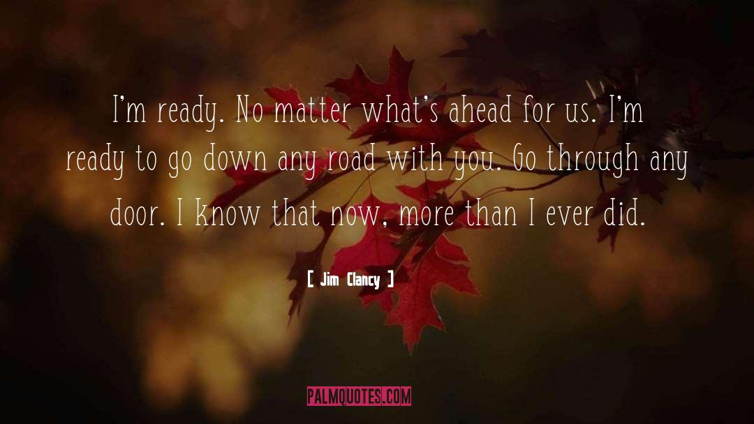Jim Clancy Quotes: I'm ready. No matter what's