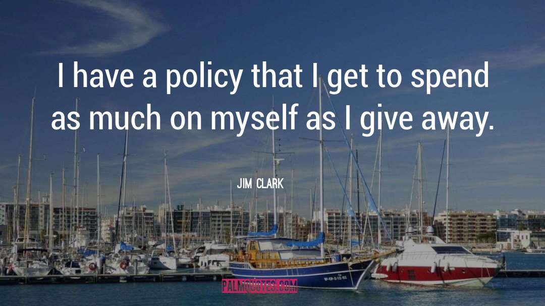 Jim Clark Quotes: I have a policy that
