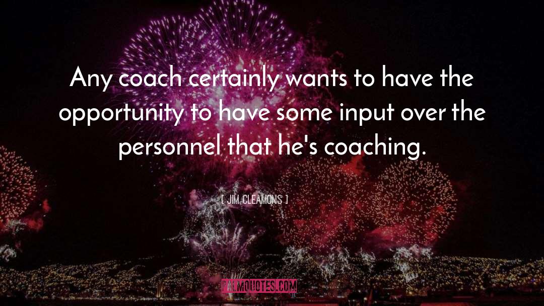 Jim Cleamons Quotes: Any coach certainly wants to