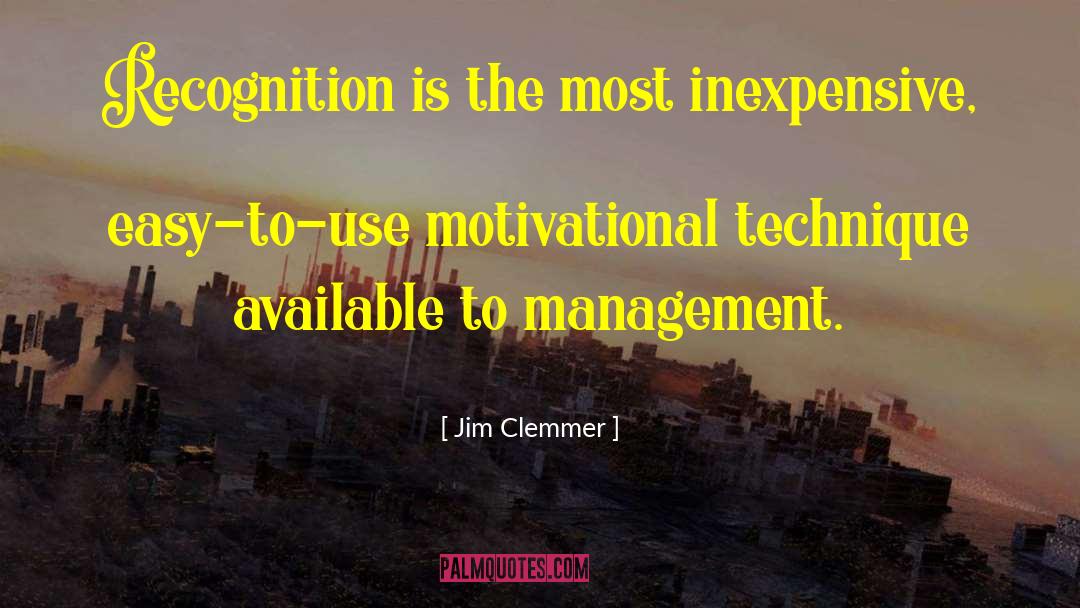Jim Clemmer Quotes: Recognition is the most inexpensive,