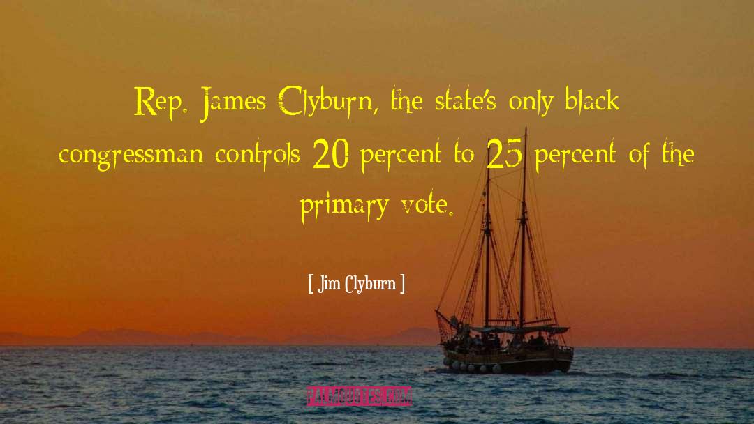 Jim Clyburn Quotes: Rep. James Clyburn, the state's