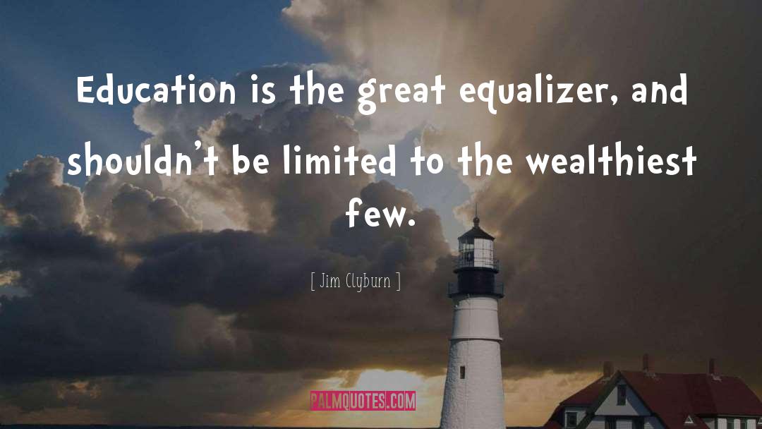 Jim Clyburn Quotes: Education is the great equalizer,