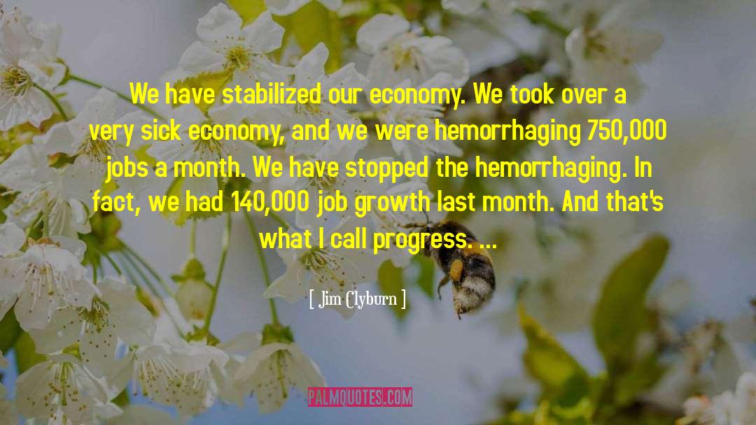 Jim Clyburn Quotes: We have stabilized our economy.