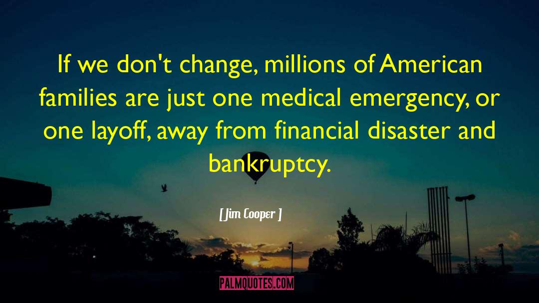 Jim Cooper Quotes: If we don't change, millions