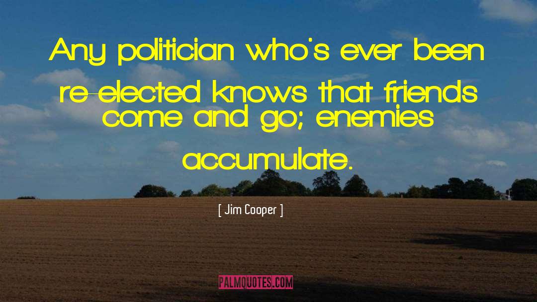 Jim Cooper Quotes: Any politician who's ever been