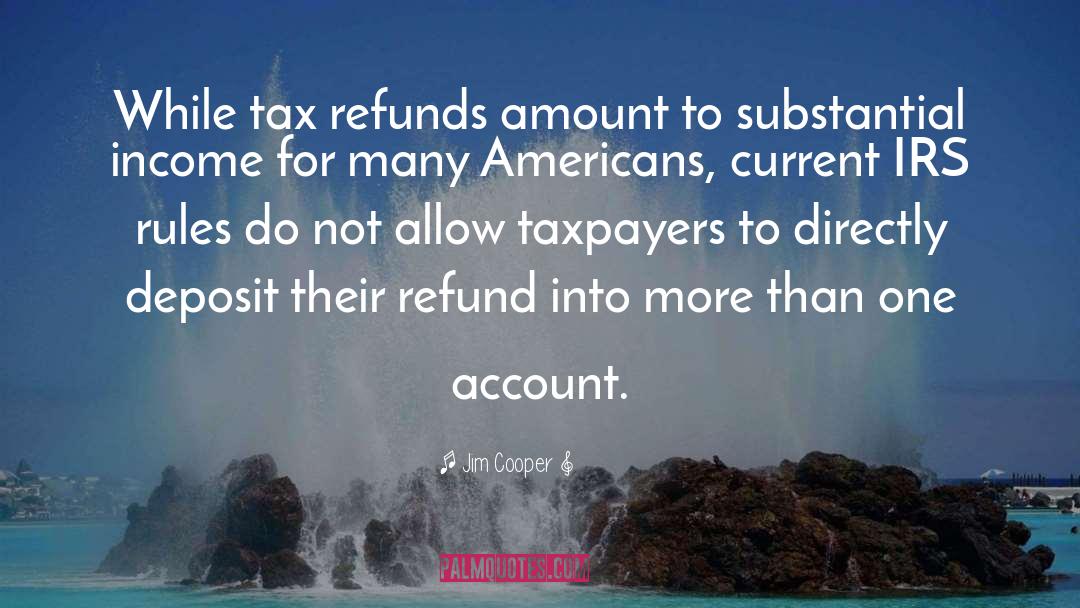 Jim Cooper Quotes: While tax refunds amount to