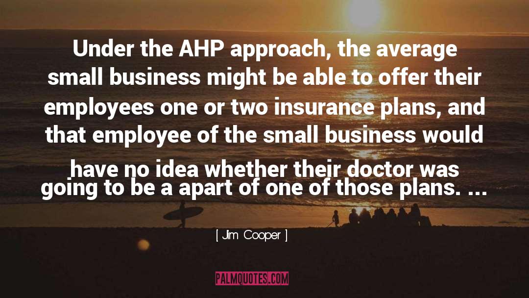 Jim Cooper Quotes: Under the AHP approach, the