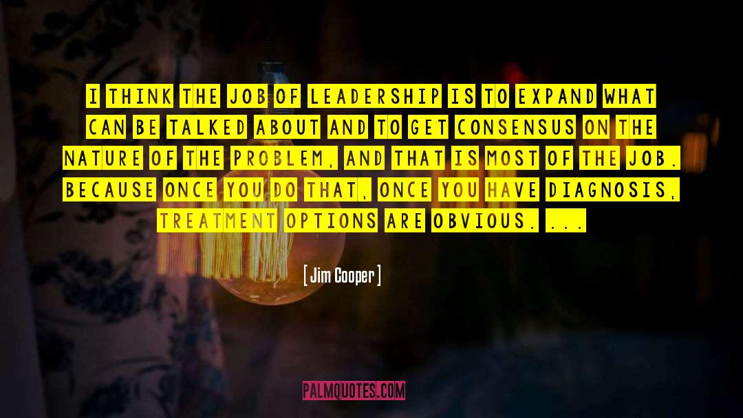 Jim Cooper Quotes: I think the job of