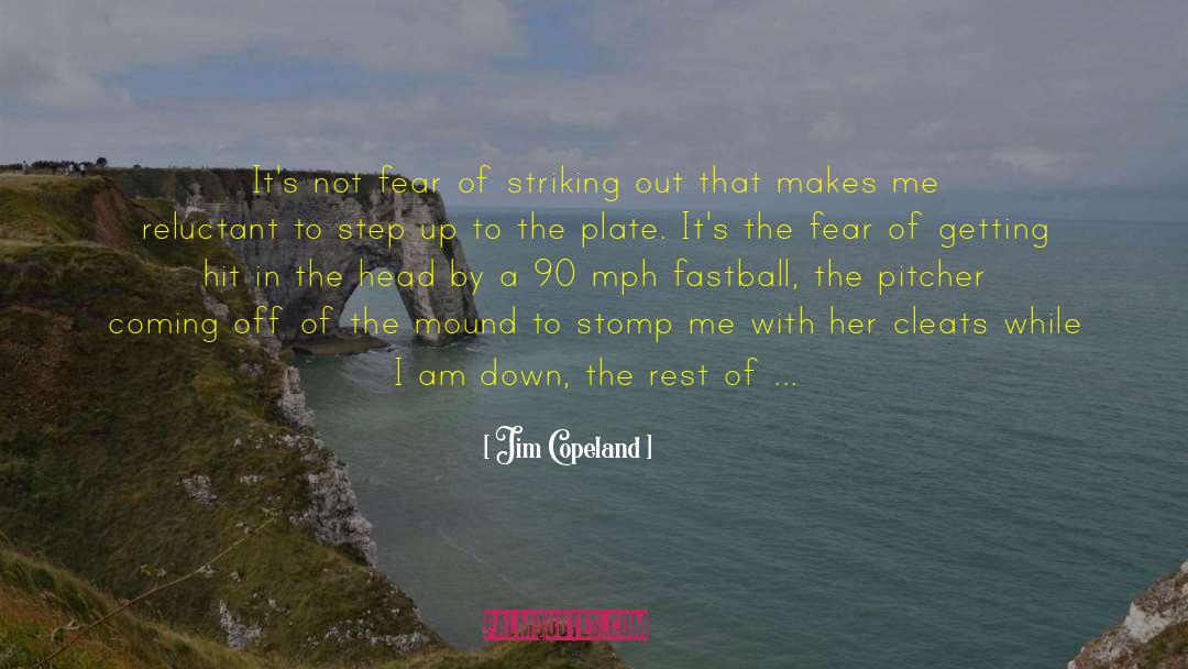 Jim Copeland Quotes: It's not fear of striking