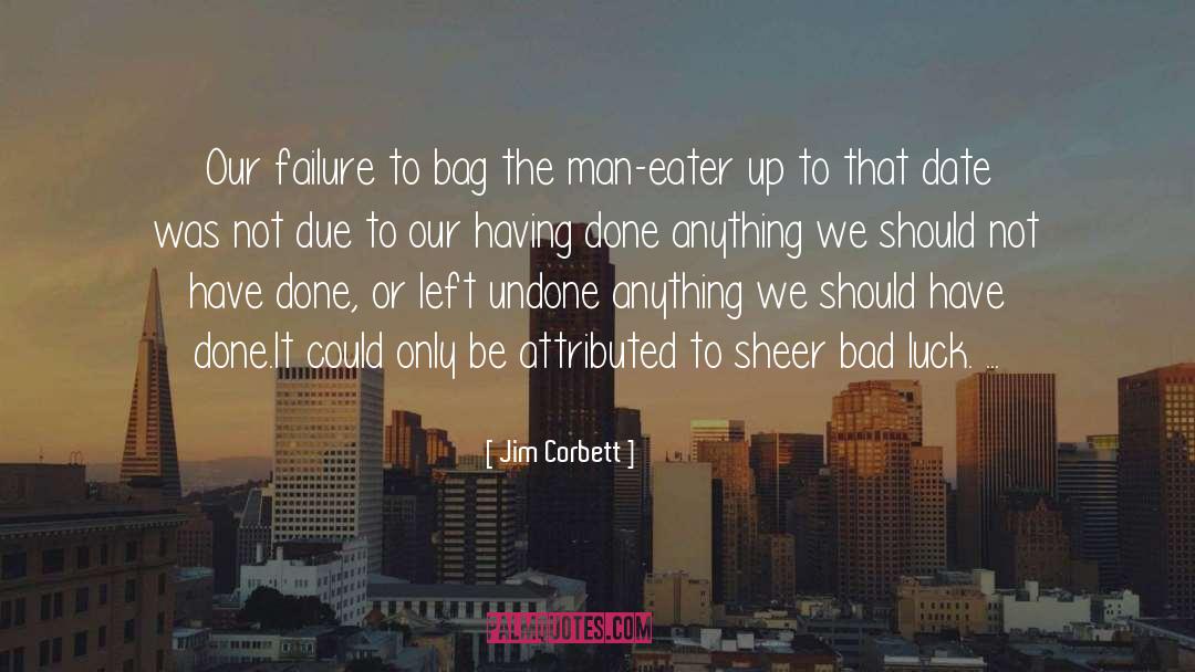 Jim Corbett Quotes: Our failure to bag the