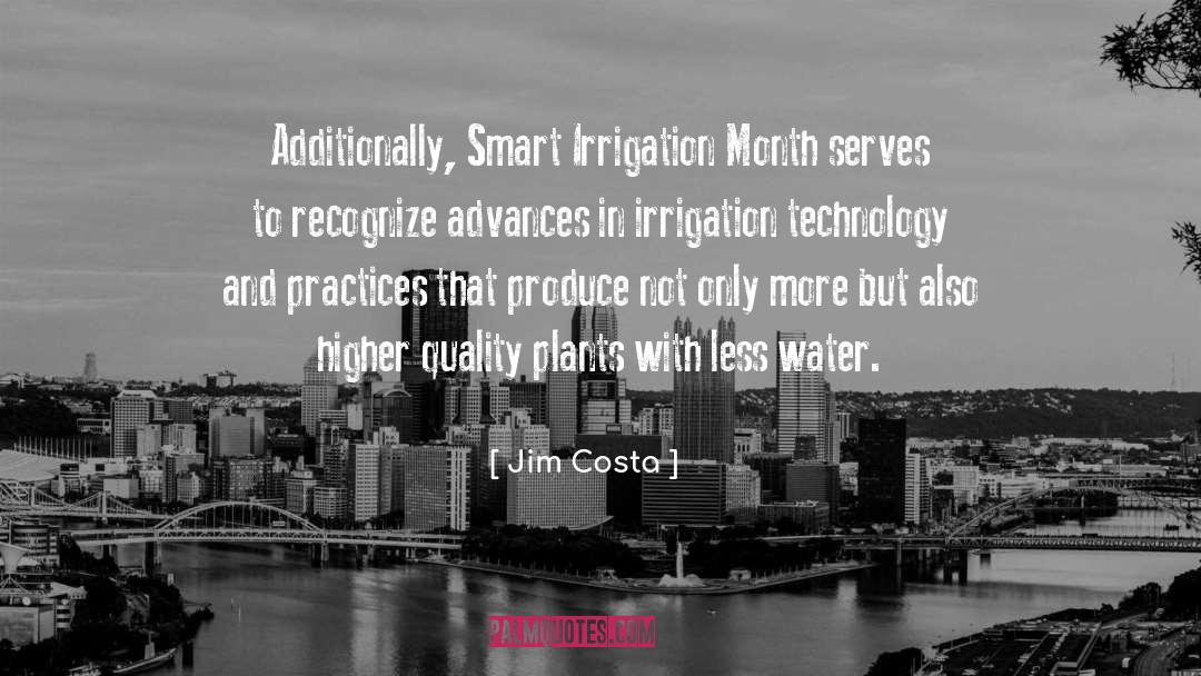 Jim Costa Quotes: Additionally, Smart Irrigation Month serves