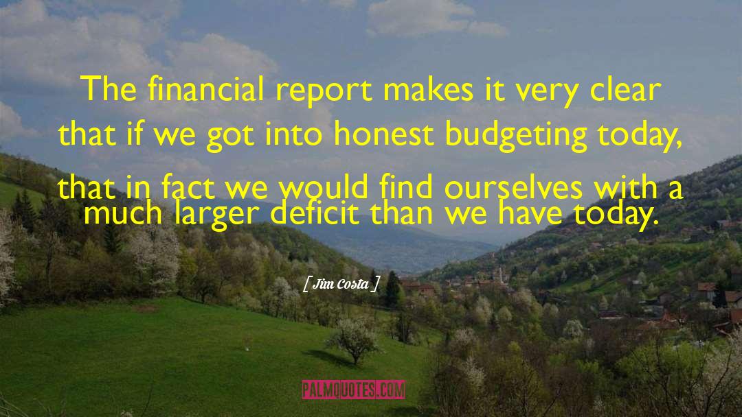 Jim Costa Quotes: The financial report makes it