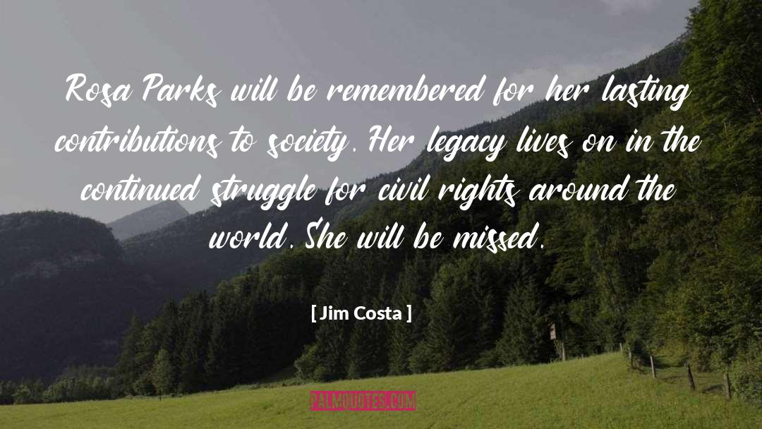 Jim Costa Quotes: Rosa Parks will be remembered