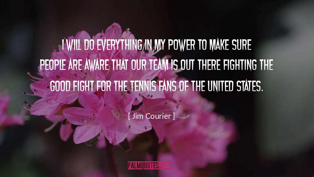 Jim Courier Quotes: I will do everything in