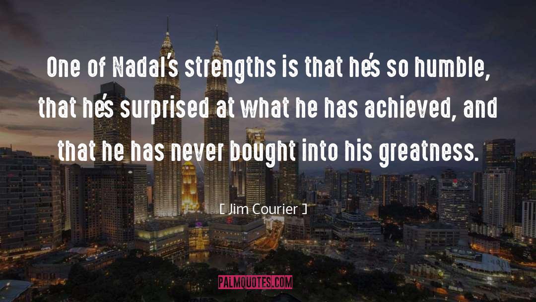 Jim Courier Quotes: One of Nadal's strengths is