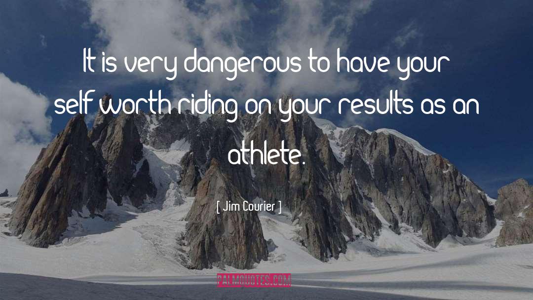 Jim Courier Quotes: It is very dangerous to