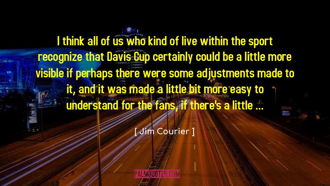 Jim Courier Quotes: I think all of us