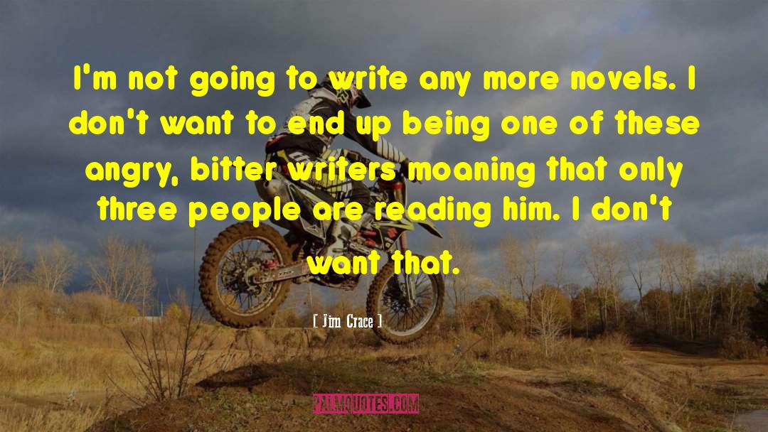 Jim Crace Quotes: I'm not going to write