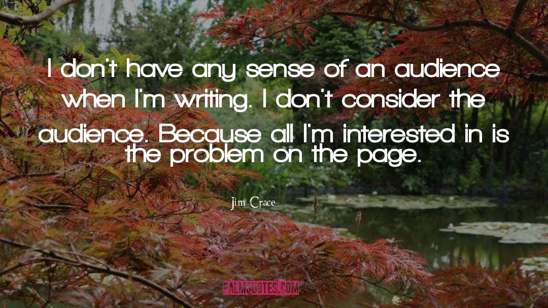 Jim Crace Quotes: I don't have any sense