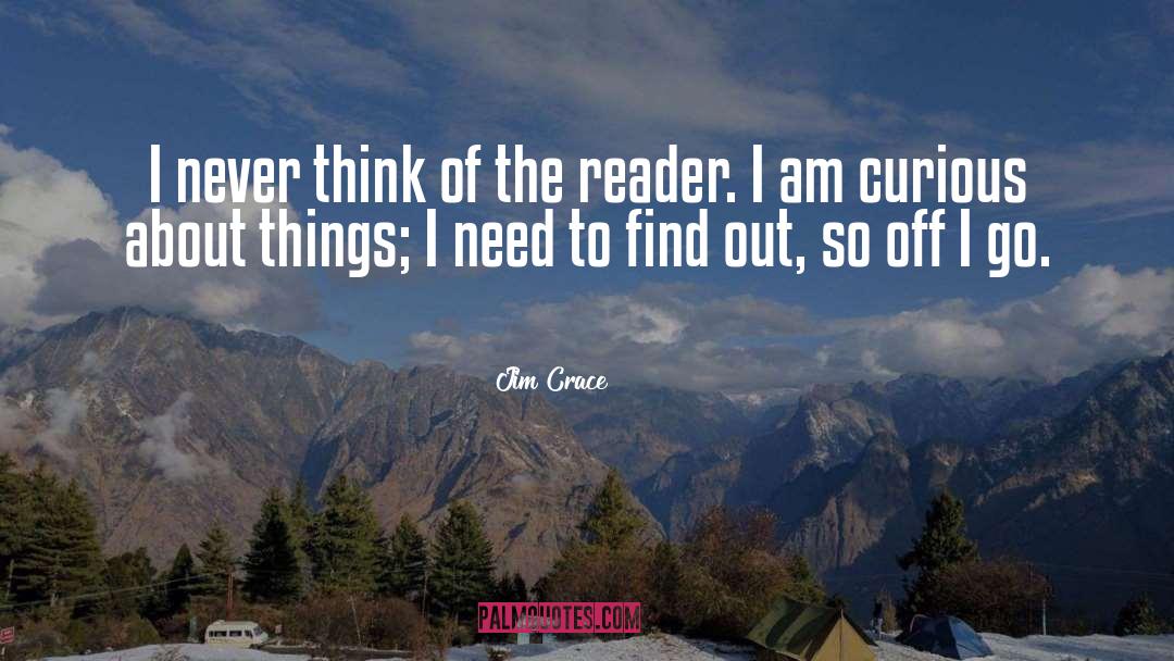 Jim Crace Quotes: I never think of the