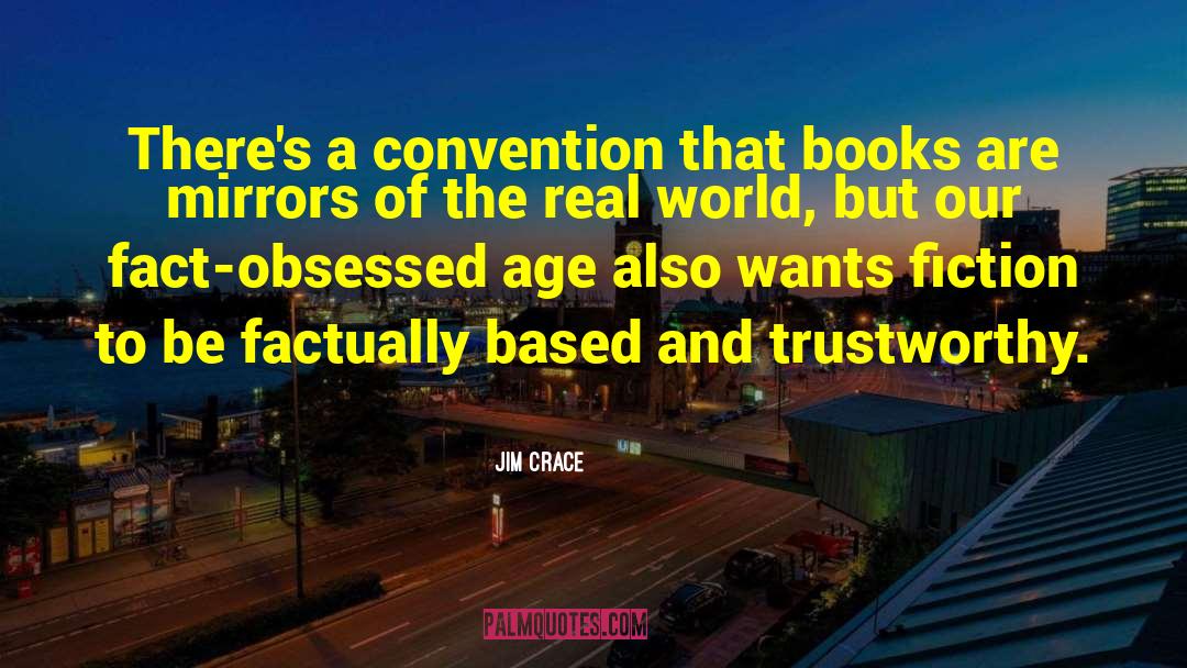 Jim Crace Quotes: There's a convention that books