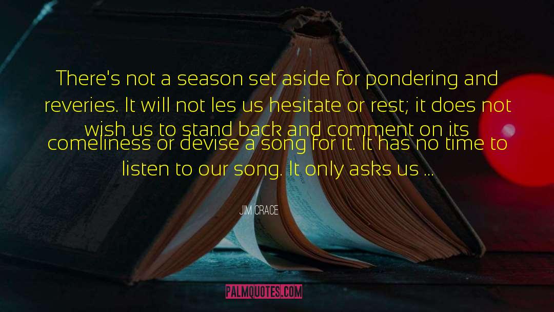 Jim Crace Quotes: There's not a season set