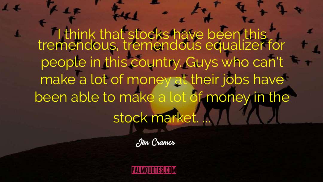 Jim Cramer Quotes: I think that stocks have