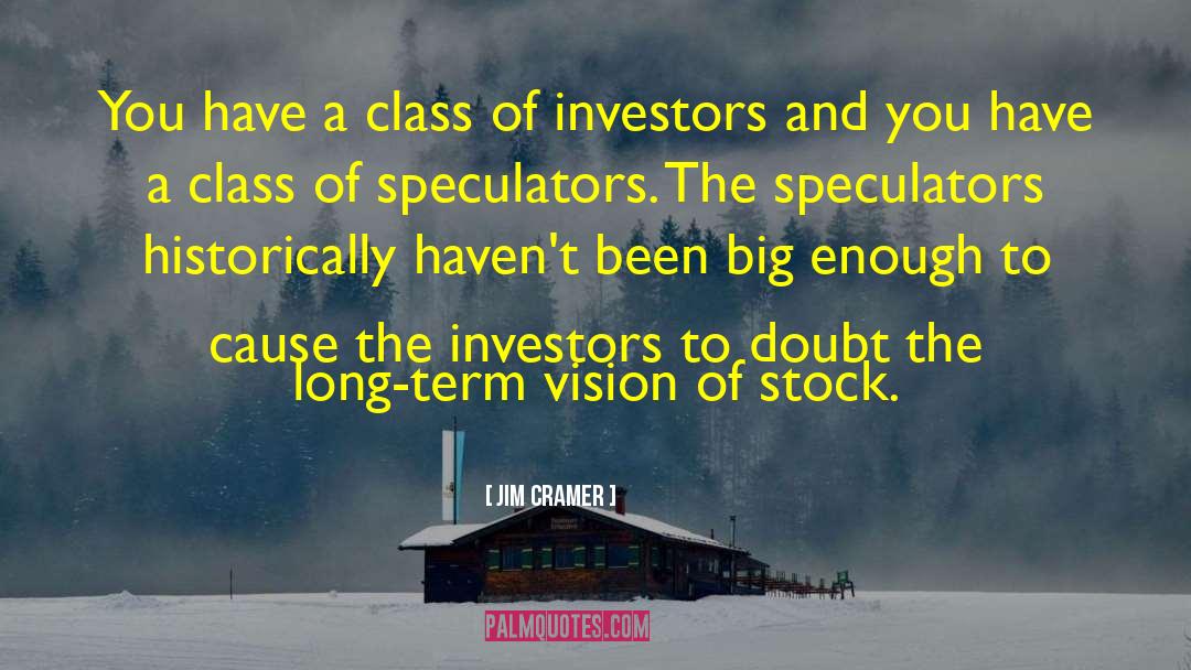 Jim Cramer Quotes: You have a class of