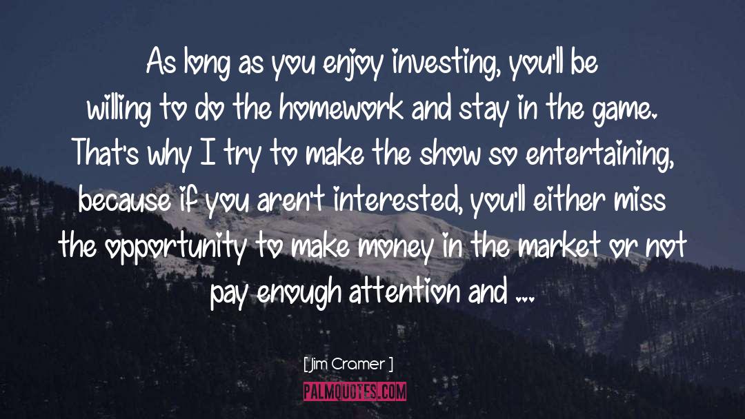 Jim Cramer Quotes: As long as you enjoy