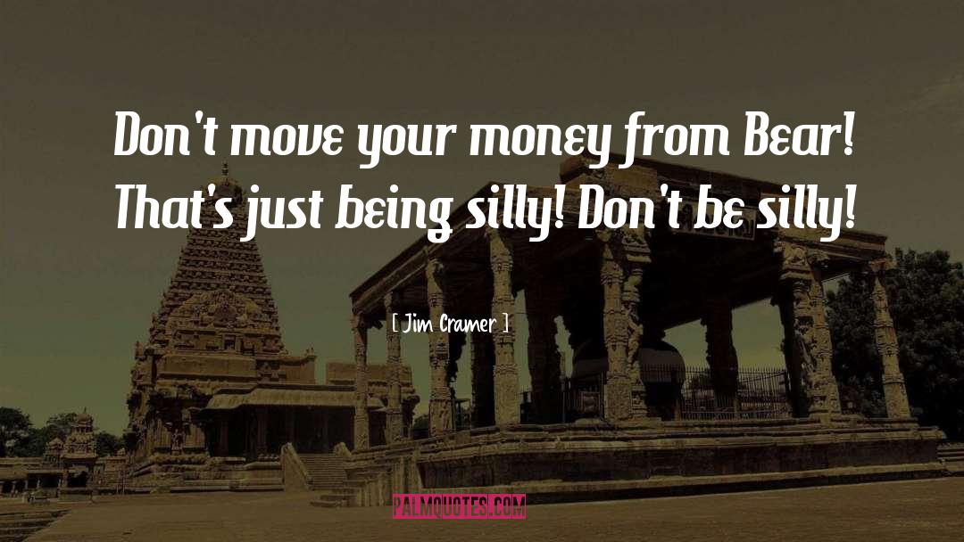 Jim Cramer Quotes: Don't move your money from