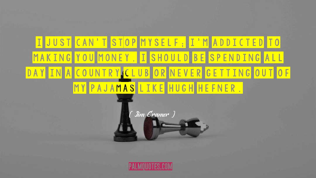 Jim Cramer Quotes: I just can't stop myself;