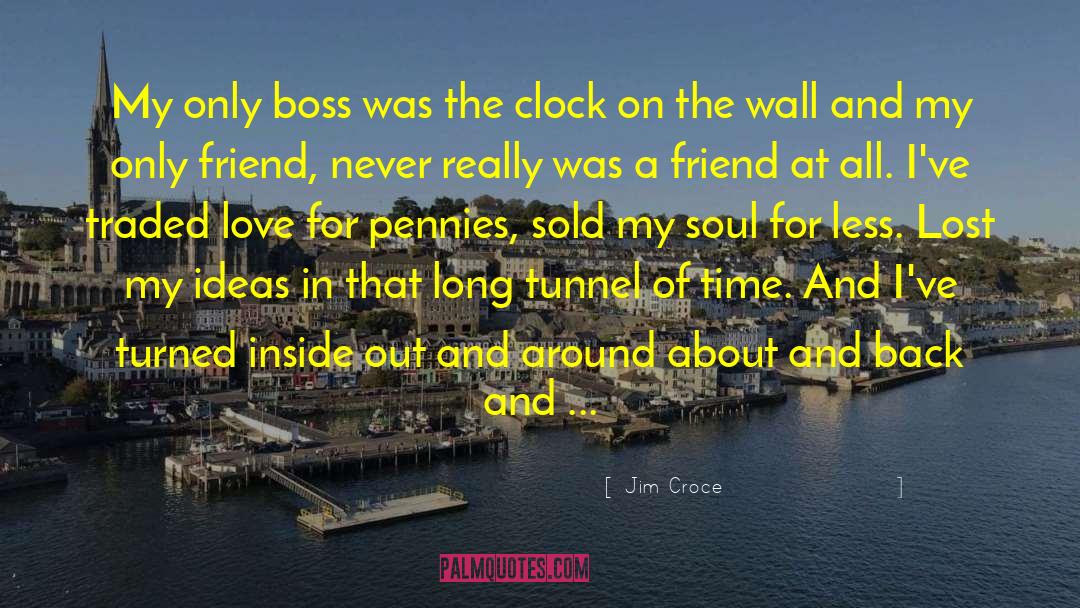 Jim Croce Quotes: My only boss was the