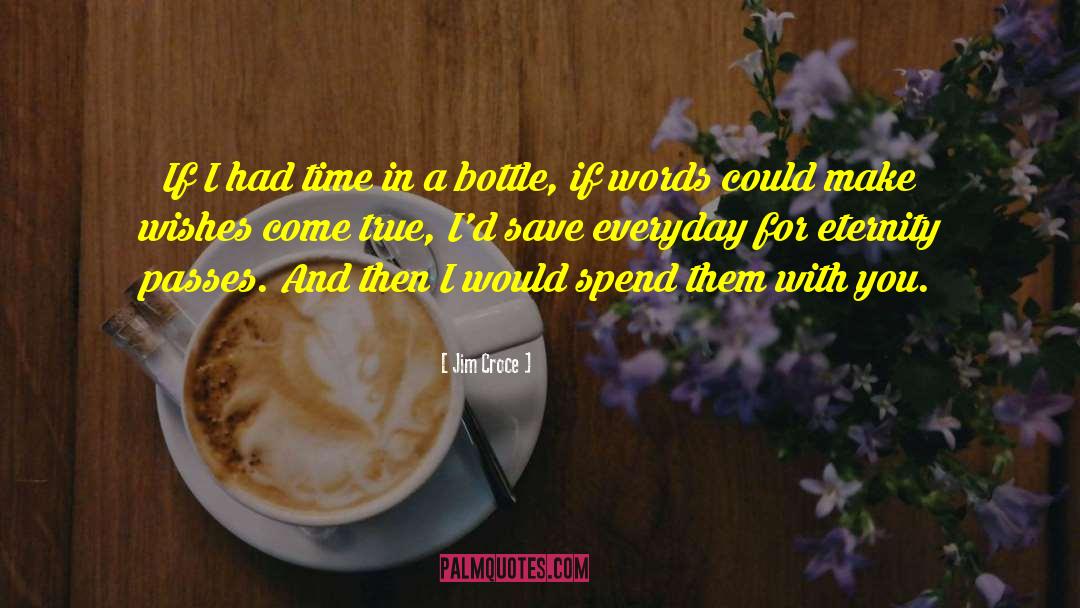 Jim Croce Quotes: If I had time in