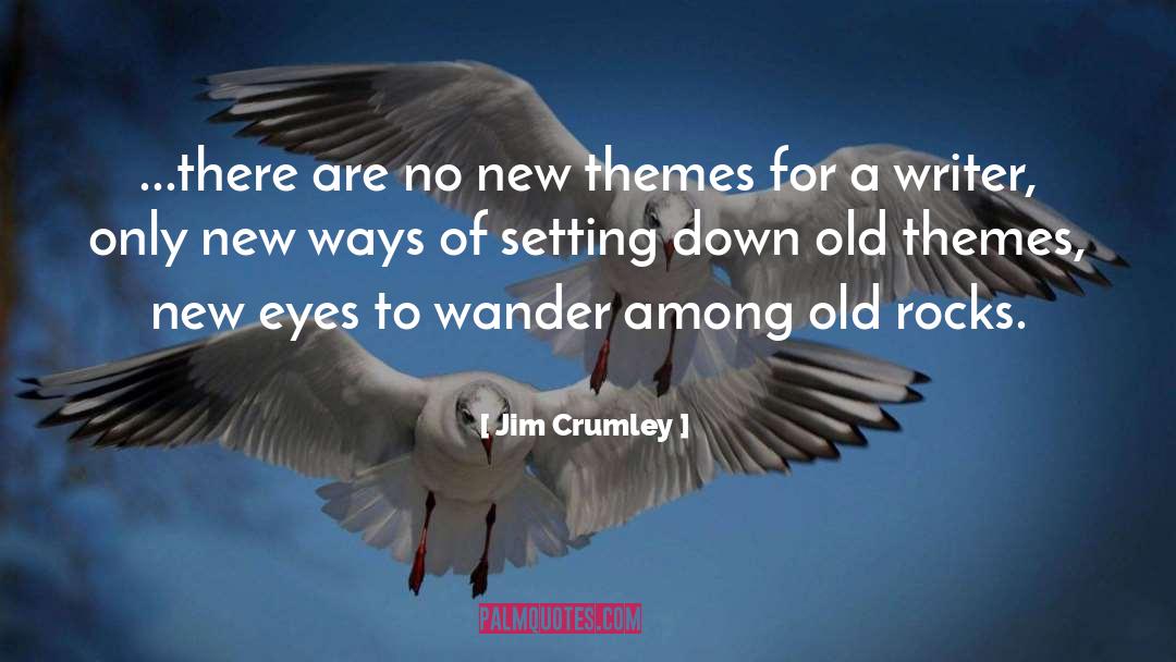 Jim Crumley Quotes: ...there are no new themes