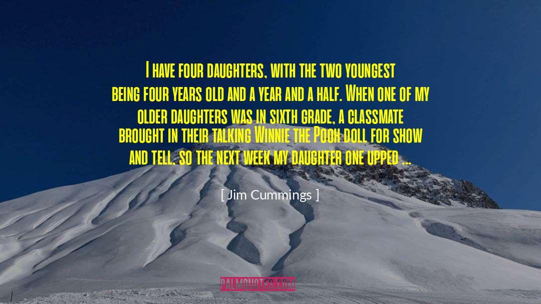 Jim Cummings Quotes: I have four daughters, with