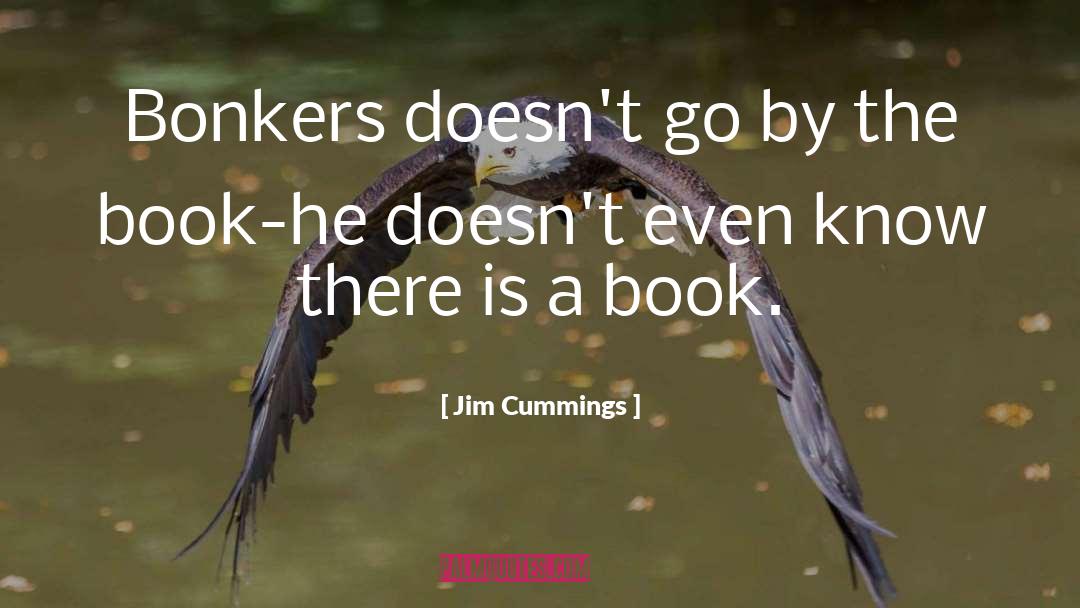 Jim Cummings Quotes: Bonkers doesn't go by the