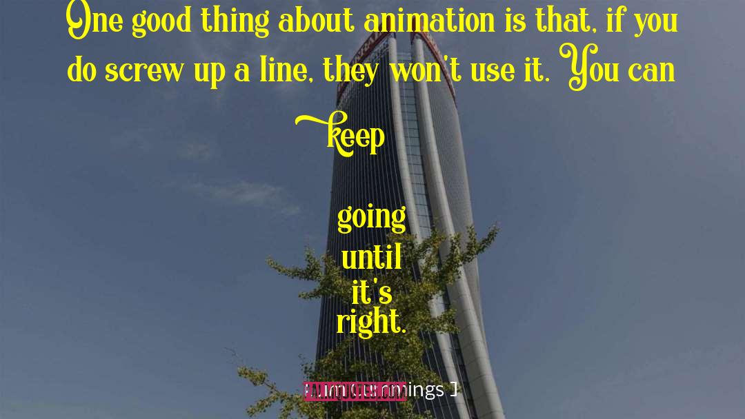 Jim Cummings Quotes: One good thing about animation