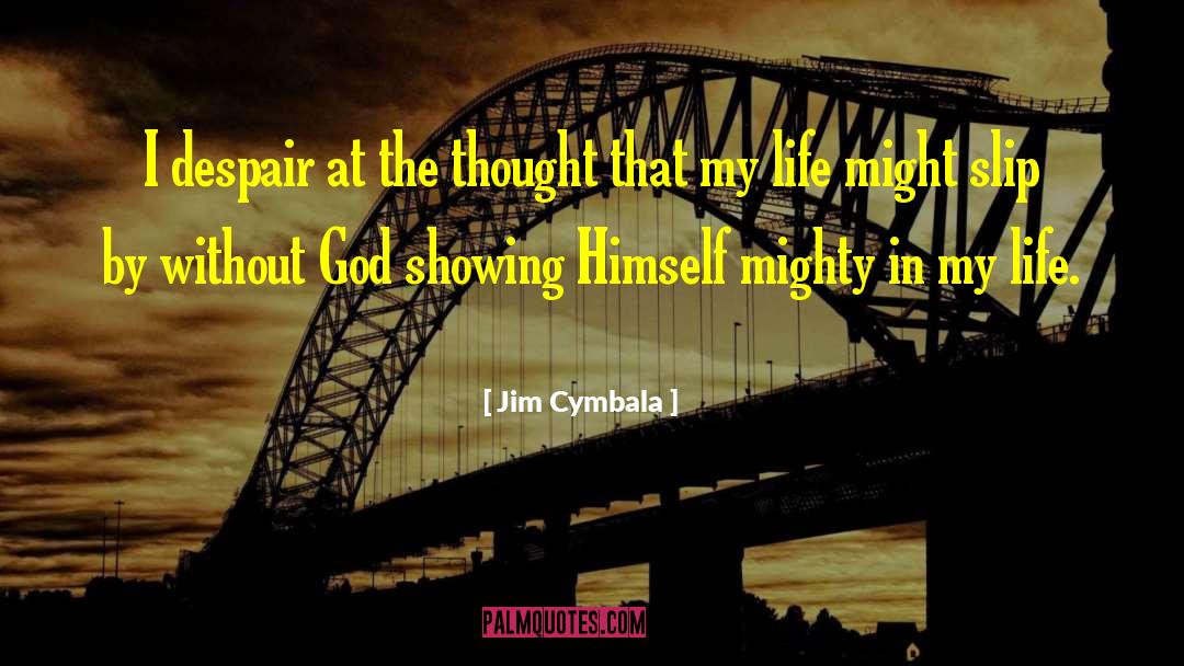 Jim Cymbala Quotes: I despair at the thought