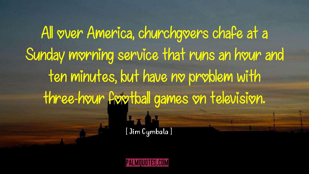 Jim Cymbala Quotes: All over America, churchgoers chafe
