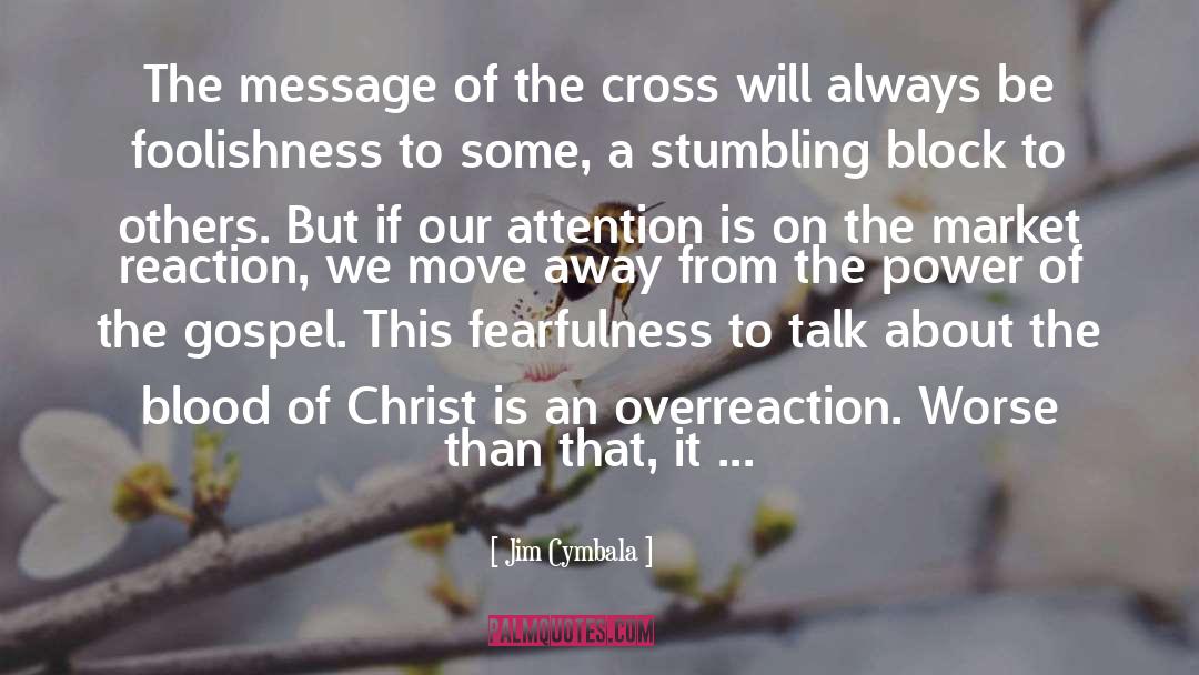 Jim Cymbala Quotes: The message of the cross