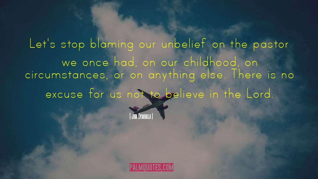 Jim Cymbala Quotes: Let's stop blaming our unbelief