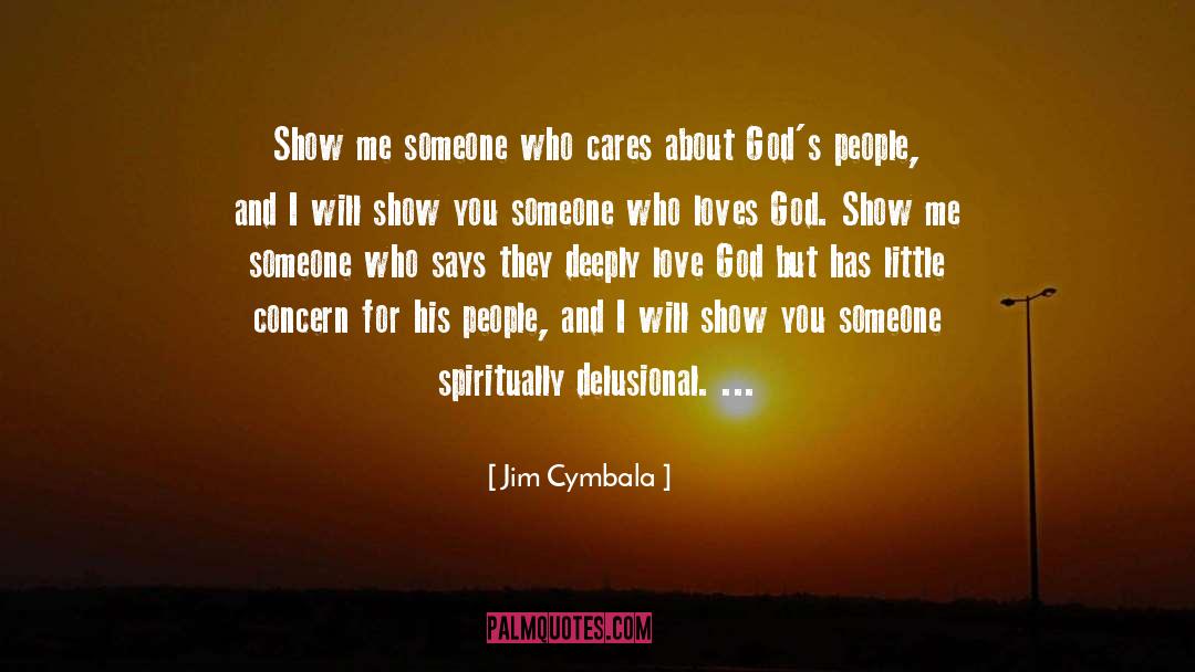 Jim Cymbala Quotes: Show me someone who cares