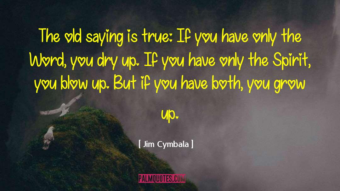 Jim Cymbala Quotes: The old saying is true: