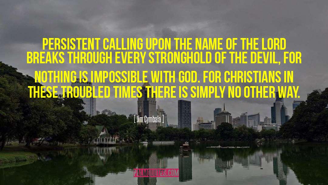 Jim Cymbala Quotes: Persistent calling upon the name