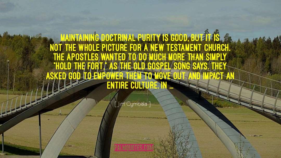 Jim Cymbala Quotes: MAINTAINING DOCTRINAL PURITY IS good,