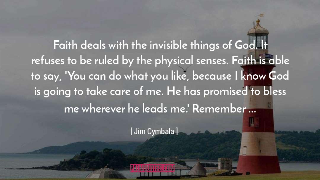 Jim Cymbala Quotes: Faith deals with the invisible
