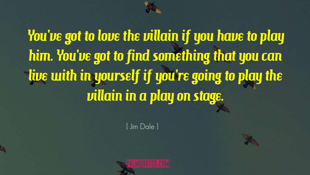 Jim Dale Quotes: You've got to love the