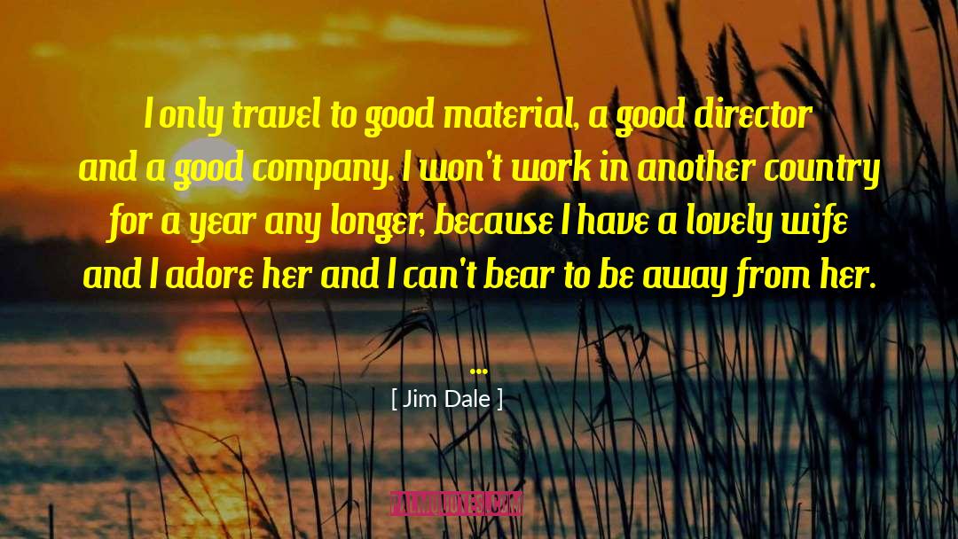 Jim Dale Quotes: I only travel to good