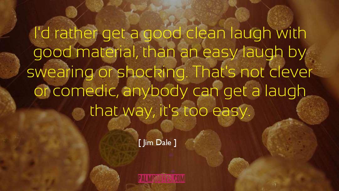 Jim Dale Quotes: I'd rather get a good