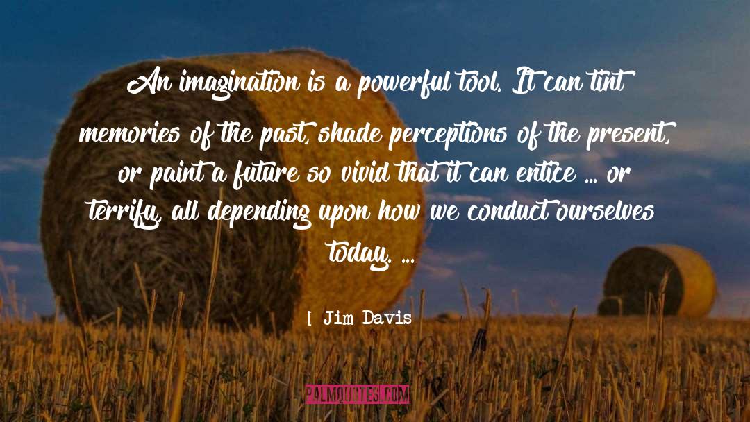 Jim Davis Quotes: An imagination is a powerful